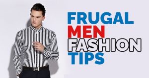 Frugal Male Fashion Style Tips For The Frugal Man